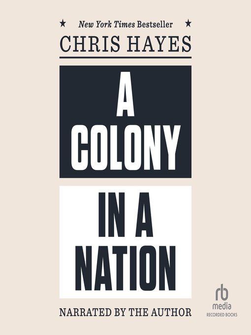 Title details for A Colony in a Nation by Chris Hayes - Available